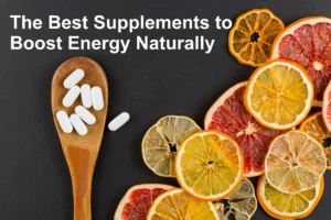 The Best Supplements to Boost Energy Naturally